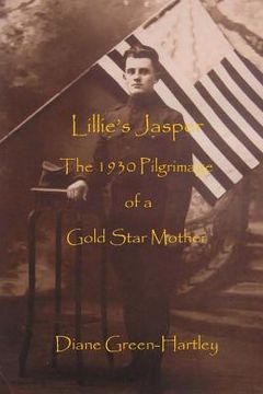 portada Lillie's Jasper: The 1930 Pilgrimage of a Gold Star Mother (en Inglés)