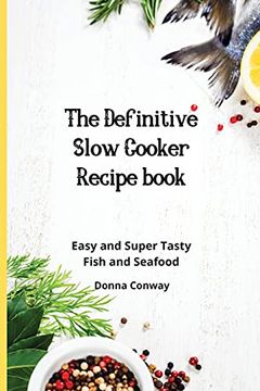 portada The Definitive Slow Cooker Recipe Book: Easy and Super Tasty Fish and Seafood (en Inglés)