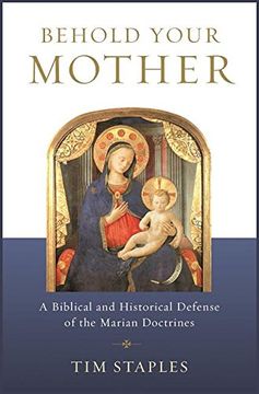 portada Behold Your Mother: A Biblical and Historical Defense of the Marian Doctrines 