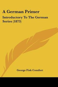 portada a german primer: introductory to the german series (1873)