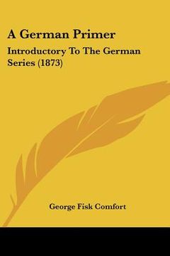 portada a german primer: introductory to the german series (1873) (in English)