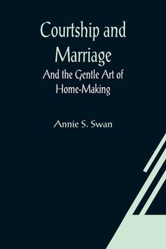 portada Courtship and Marriage; And the Gentle Art of Home-Making (en Inglés)