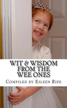 portada Wit & Wisdom from the Wee Ones: A whimsical collection of endearing quips & quotes (en Inglés)