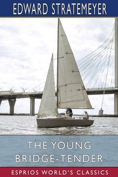 portada The Young Bridge-Tender (Esprios Classics): or, Ralph Nelson's Upward Struggle