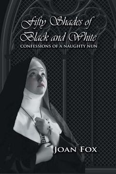 portada Fifty Shades of Black and White: Confessions of a Naughty Nun (en Inglés)