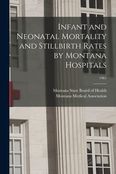 portada Infant and Neonatal Mortality and Stillbirth Rates by Montana Hospitals; 1961 (en Inglés)