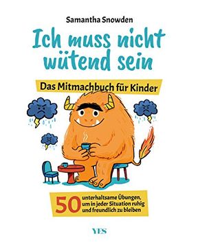 portada Ich Muss Nicht Wütend Sein das Mitmachbuch für Kinder. 50 Unterhaltsame Übungen, um in Jeder Situation Ruhig und Freundlich zu Bleiben (in German)