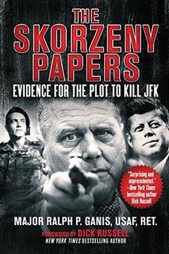 portada The Skorzeny Papers: Evidence for the Plot to Kill jfk (en Inglés)