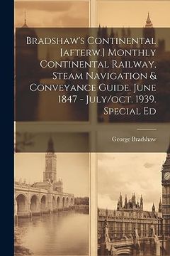 portada Bradshaw's Continental [Afterw. ] Monthly Continental Railway, Steam Navigation & Conveyance Guide. June 1847 - July (en Inglés)