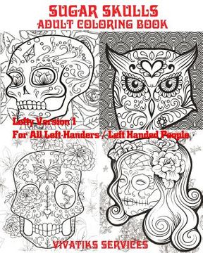 portada Sugar Skulls - Lefty Version 1 For All Left-Handers / Left-Handed People: Adult Coloring Book (en Inglés)