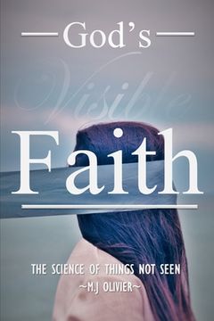 portada God's Visible Faith: The Science of Things Not Seen (en Inglés)