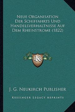 portada Neue Organisation Der Schiffahrts Und Handelsverhaltnisse Auf Dem Rheinstrome (1822) (in German)