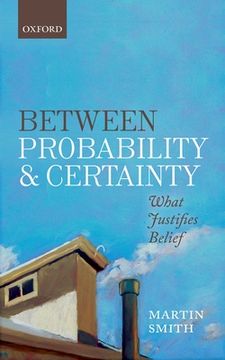 portada Between Probability and Certainty: What Justifies Belief (en Inglés)