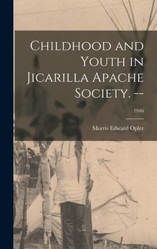 portada Childhood and Youth in Jicarilla Apache Society. --; 1946 (en Inglés)
