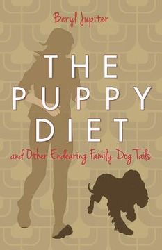 portada The Puppy Diet: and Other Endearing Family Dog Tails (en Inglés)