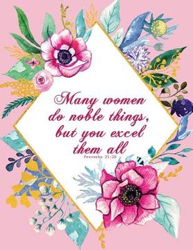 portada Many Women Do Noble Things, But You Excel Them All - Proverbs 31: 29 (en Inglés)