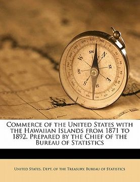 portada commerce of the united states with the hawaiian islands from 1871 to 1892. prepared by the chief of the bureau of statistics (en Inglés)