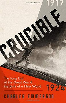 portada Crucible: The Long end of the Great war and the Birth of a new World, 1917-1924 (en Inglés)