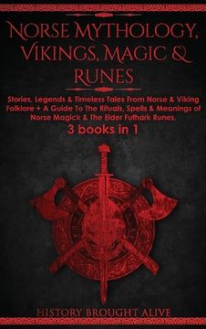 portada Norse Mythology, Vikings, Magic & Runes: Stories, Legends & Timeless Tales From Norse & Viking Folklore + A Guide To The Rituals, Spells & Meanings of (en Inglés)