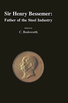 portada Sir Henry Bessemer: Father of the Steel Industry (en Inglés)
