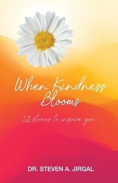 portada When Kindness Blooms: 52 Stories to Inspire You (en Inglés)