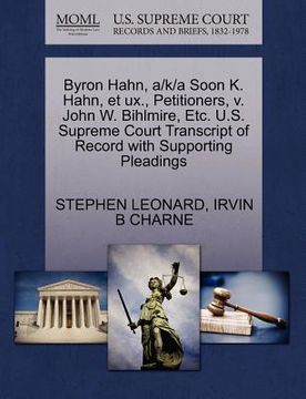 portada byron hahn, a/k/a soon k. hahn, et ux., petitioners, v. john w. bihlmire, etc. u.s. supreme court transcript of record with supporting pleadings (en Inglés)