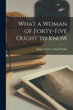 portada What a Woman of Forty-Five Ought to Know (en Inglés)