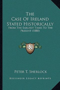 portada the case of ireland stated historically: from the earliest times to the present (1880)