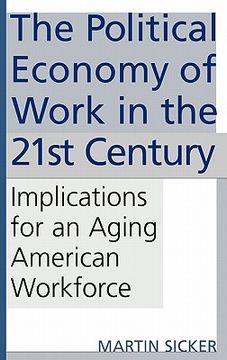 portada the political economy of work in the 21st century: implications for an aging american workforce (en Inglés)