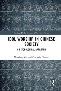 portada Idol Worship in Chinese Society: A Psychological Approach (Routledge Studies in Asian Behavioural Sciences) (en Inglés)