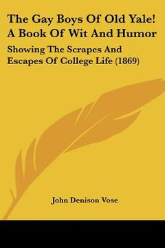 portada the gay boys of old yale! a book of wit and humor: showing the scrapes and escapes of college life (1869)