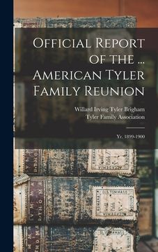 portada Official Report of the ... American Tyler Family Reunion: Yr. 1899-1900 (en Inglés)