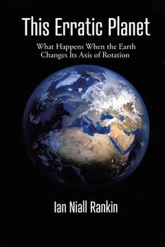 portada This Erratic Planet: What Happens When the Earth Changes Its Axis of Rotation (New Edition) (in English)