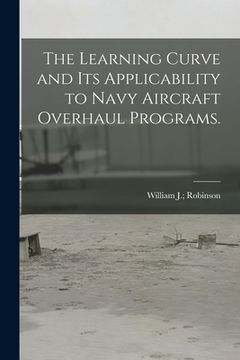 portada The Learning Curve and Its Applicability to Navy Aircraft Overhaul Programs. (in English)