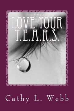 portada Love Your T.E.A.R.S.: Embracing your thoughts, emotions, actions, reactions, and self