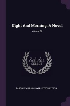 portada Night And Morning, A Novel; Volume 37