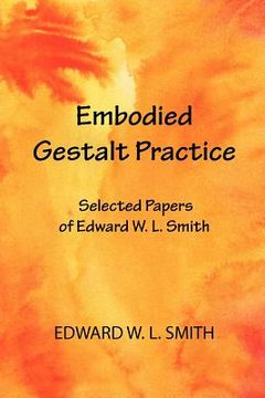 portada embodied gestalt practice: selected papers of edward w. l. smith (en Inglés)
