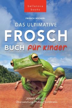 portada Frosch Bücher Das Ultimative Frosch-Buch für Kinder: 100+ erstaunliche Fakten über Frösche, Fotos, Quiz und BONUS Wortsuche Puzzle (en Alemán)