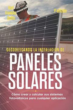 portada Decodificando la Instalación Paneles Solares 1ª Edición: Cómo Crear y Calcular sus Sistemas Fotovoltaicos Para Cualquier Aplicación