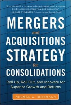 portada Mergers and Acquisitions Strategy for Consolidations: Roll up, Roll out and Innovate for Superior Growth and Returns 