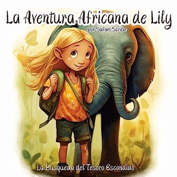 portada La Aventura Africana de Lily: Un Emocionante Viaje de Valentía, Bondad y Autodescubrimiento Para Jóvenes Exploradores de 5 a 7 Años