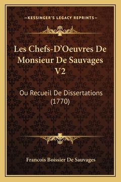 portada Les Chefs-D'Oeuvres De Monsieur De Sauvages V2: Ou Recueil De Dissertations (1770) (en Francés)