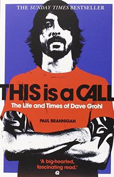portada This is a Call: The Life and Times of Dave Grohl. By Paul Brannigan 