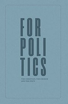 portada For Politics: The Christian, the Church and the State 