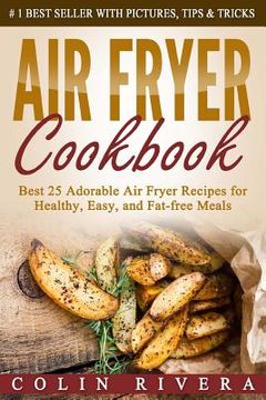 portada Air Fryer Cookbook: Best 25 Adorable Air Fryer Recipes for Healthy, Easy, and Fat-free Meals (en Inglés)