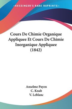 portada Cours De Chimie Organique Appliquee Et Cours De Chimie Inorganique Appliquee (1842) (en Francés)