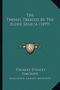 portada the themes treated by the elder seneca (1899)