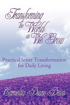 portada transforming the world as we grow: practical inner transformation for daily living (en Inglés)
