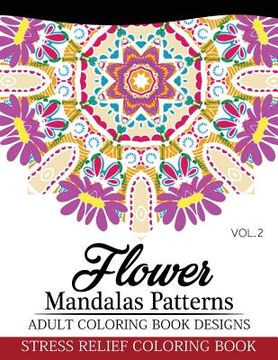 portada Flower Mandalas Patterns Adult Coloring Book Designs Volume 2: Stress Relief Coloring Book (en Inglés)