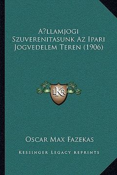 portada A llamjogi Szuverenitasunk Az Ipari Jogvedelem Teren (1906) (in Húngaro)